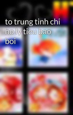 to trung tinh chi ho ly tieu bao boi