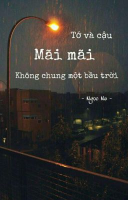 Tớ và cậu mãi mãi không chung một bầu trời 