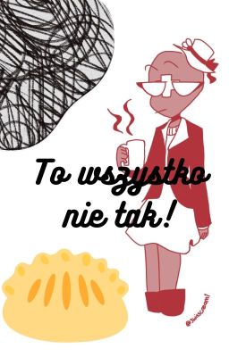 To wszystko nie tak