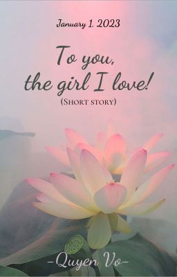 To you, the girl I love!