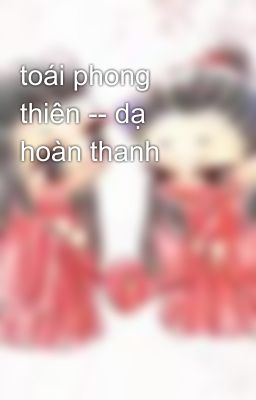 toái phong thiên -- dạ hoàn thanh