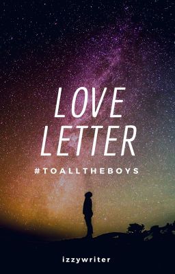 #ToAllTheBoys Love Letter