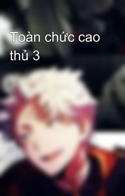Toàn chức cao thủ đồng nhân 3
