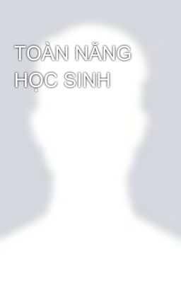 TOÀN NĂNG HỌC SINH 