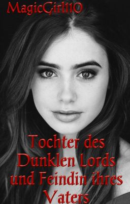 Tochter des Dunklen Lords und Feindin ihres Vaters (HP ff)