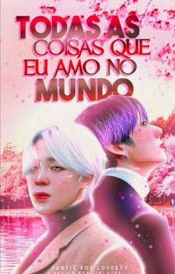 todas as coisas que eu amo no mundo - jikook/kookmin