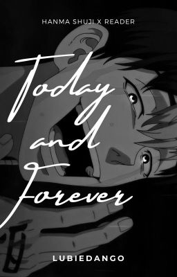 Today and Forever [Hanma Shuji X READER]