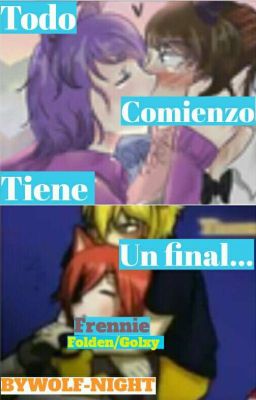 Todo Comienzo Tiene Un Final... #3 || Frennie y Folden || Bonnie.