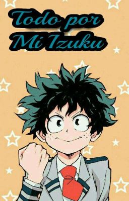 Todo Por Mi Izuku [terminada]