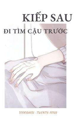 [TodoBaku] Kiếp Sau Đi Tìm Cậu Trước