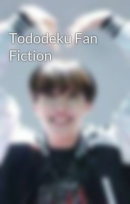 Tododeku Fan Fiction 