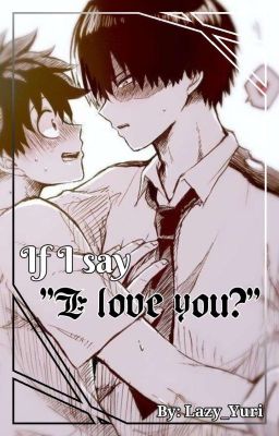 [Tododeku] Nếu tôi nói tôi thích cậu?