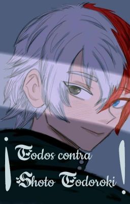 ¡Todos contra Shōto Todoroki!