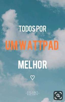 Todos por um WATTPAD melhor