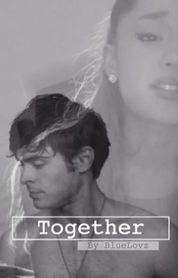 Together [Ariana Grande/Zac Efron]