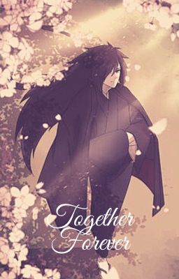 Together Forever  //Naruto Modern AU// //Yandere Madara x Reader//