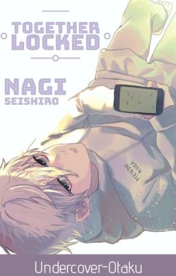 Together Locked || Nagi Seishiro