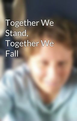 Together We Stand, Together We Fall