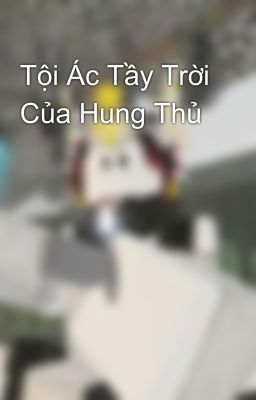 Tội Ác Tầy Trời Của Hung Thủ