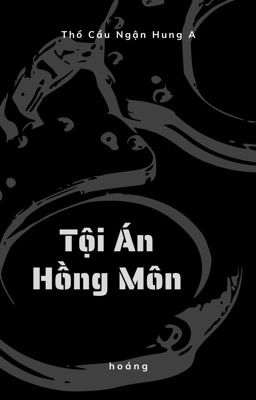 Tội Án Hồng Môn - Thổ Cẩu Ngận Hung A