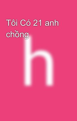 Tôi Có 21 anh chồng