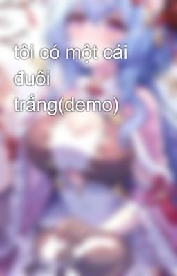 tôi có một cái đuôi trắng(demo)