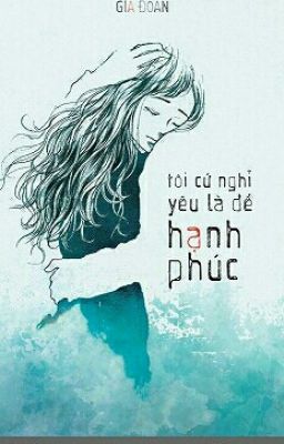 Tôi cứ nghĩ yêu là để hạnh phúc - Gia Đoàn