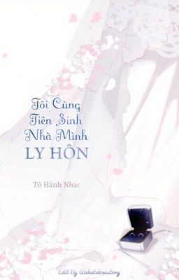 TÔI CÙNG TIÊN SINH NHÀ MÌNH LY HÔN - TÔ HÀNH NHẠC