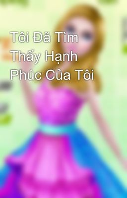 Tôi Đã Tìm Thấy Hạnh Phúc Của Tôi 