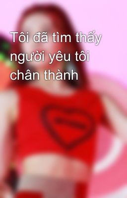 Tôi đã tìm thấy người yêu tôi chân thành