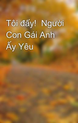 Tôi đấy!  Người Con Gái Anh Ấy Yêu 