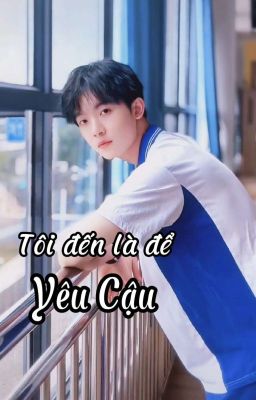 Tôi đến là để yêu cậu (Fanfic)