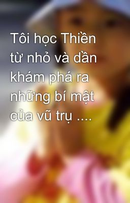 Tôi học Thiền từ nhỏ và dần khám phá ra những bí mật của vũ trụ ....