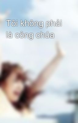 Tôi không phải là công chúa