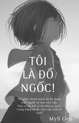 TÔI LÀ ĐỒ NGỐC | BY MYS GEN