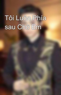 Tôi Luôn Phía sau Chờ Em