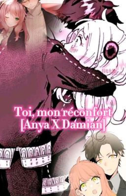 Toi, mon réconfort [Anya X Damian]