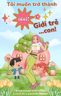 Tôi muốn trở thành IDOL giới trẻ...con