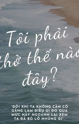 Tôi phải thở thế nào đây?