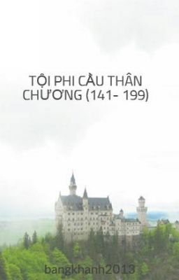 TỘI PHI CẦU THÂN CHƯƠNG (141- 199)