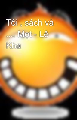 Tôi , sách và .... Mọt - Lê Kha