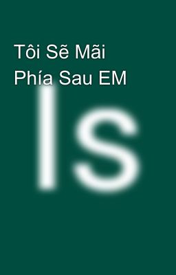 Tôi Sẽ Mãi Phía Sau EM