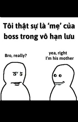 Tôi thật sự là 'mẹ' của boss trong vô hạn lưu