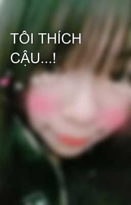 TÔI THÍCH CẬU...!