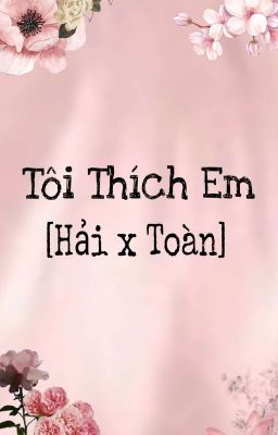 Tôi Thích Em[HảixToàn]