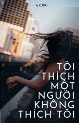 Tôi thích một người không thích tôi