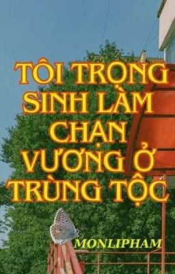 Tôi Trọng Sinh Làm Chạn Vương Ở Trùng Tộc