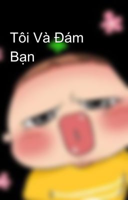 Tôi Và Đám Bạn 