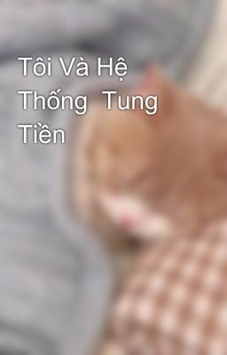 Tôi Và Hệ Thống  Tung Tiền