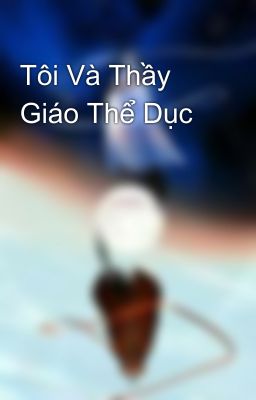 Tôi Và Thầy Giáo Thể Dục 